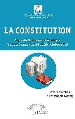 La constitution. Actes du Séminaire Scientifique tenu à Niamey du 24 au 26 octobre 2018