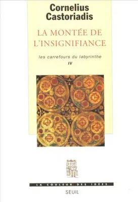 Les Carrefours du labyrinthe ., 4, La Montée de l'insignifiance, Les Carrefours du labyrinthe