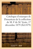 Catalogue d'estampes de l'école du XVIIIe siècle, oeuvre de Demarteau, quelques dessins, et aquarelles de la collection de M. F de M. Vente, 17 décembre 1879