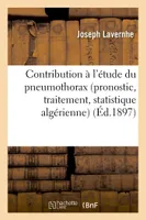 Contribution à l'étude du pneumothorax pronostic, traitement, statistique algérienne