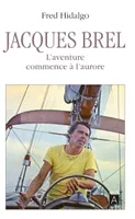 Jacques Brel, l'aventure commence à l'aurore