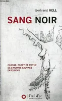 SANG NOIR, CHASSE, FORET ET MYTHE DE L'HOMME SAUVA, Chasse, forêt et mythe de l'homme sauvage en Europe
