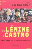 De Lénine à Castro, idées reçues sur un siècle de communisme