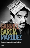 L'atelier d'écriture de Gabriel Garcia Marquez, Comment raconter une histoire
