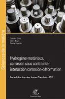 Hydrogène-matériaux, corrosion sous contrainte, interaction corrosion-déformation, Recueil des Journées Jeunes Chercheurs 2017