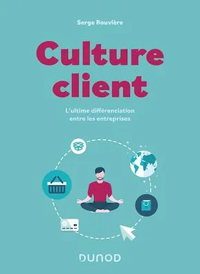 Culture client - 2e éd., L'ultime différenciation entre les entreprises