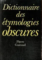 Histoire et structure du lexique français, 1, Dictionnaire des étymologies obscures