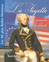 La Fayette: La passion de la liberté Belin, René, la passion de la liberté