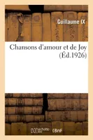 Chansons d'amour et de Joy, Précédées de La Vie tumultueuse de ce troubadour, avec trois reproductions en hors texte