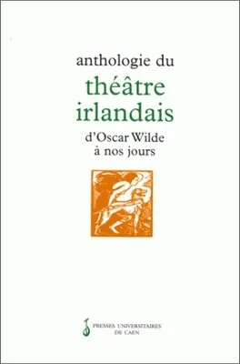 Anthologie du théâtre irlandais d'Oscar Wilde à nos jours, d'Oscar Wilde à nos jours