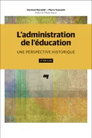 L' administration de l'éducation, 2e édition, Une perspective historique