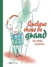 Livres Jeunesse de 3 à 6 ans Albums QUELQUE CHOSE DE GRAND Sylvie Neeman, Ingrid Godon