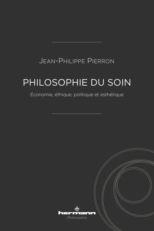 Livres Santé et Médecine Médecine Généralités Philosophie du soin, Économie, éthique, politique et esthétique Jean-Philippe Pierron