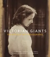 Victorian Giants: The Birth of Art Photography /anglais