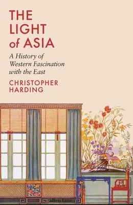 The Light of Asia : A History of Western Fascination with the East /anglais