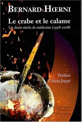Le crabe et le calame - un demi-siècle de médecine, 1958-2008, un demi-siècle de médecine, 1958-2008