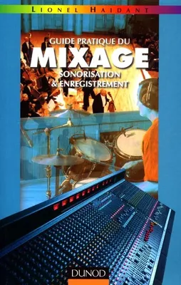 Guide pratique du mixage - Sonorisation et enregistrement - Livre+compléments en ligne
