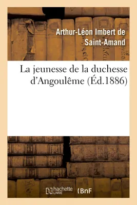 La jeunesse de la duchesse d'Angoulême