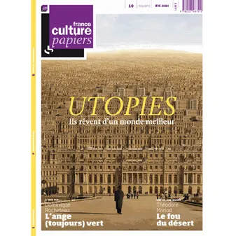 France Culture papiers, N° 10 : Utopies, ils rêvent d'un autre monde