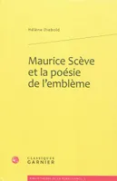 Maurice Scève et la poésie de l'emblème