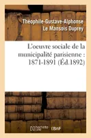 L'oeuvre sociale de la municipalité parisienne : 1871-1891 (Éd.1892)