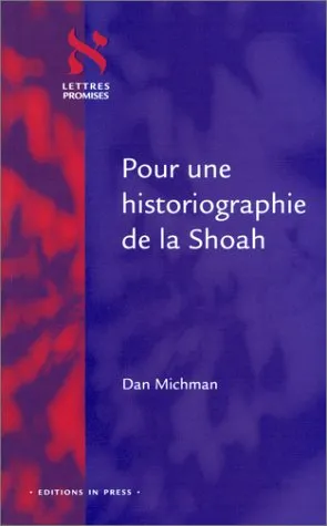 Pour une historiographie de la shoah, conceptualisations, terminologie, définitions et problèmes fondamentaux Dan Michman