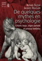 De quelques mythes en psychologie, Enfants-loups, singes parlants et jumeaux fantômes