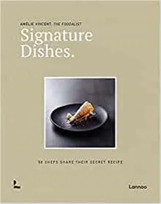 Signature Dishes 50 chefs share their secret recipe /anglais