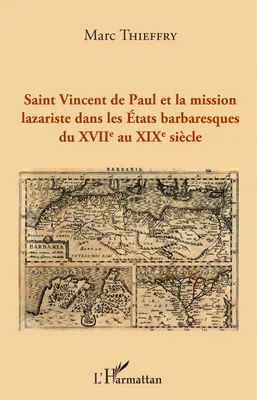 Saint Vincent de Paul et la mission lazariste dans les Etats barbaresques du XVIIème au XIXème siècle