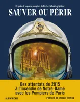 Sauver ou périr / des attentats de 2015 à Notre-Dame avec les pompiers de Paris, Des attentats de 2015 à l'incendie de Notre-Dame avec les Pompiers de Paris