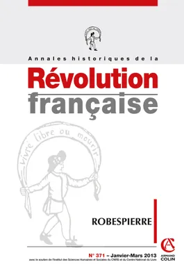 Annales historiques de la Révolution française nº 371 (1/2013) Robespierre, Robespierre