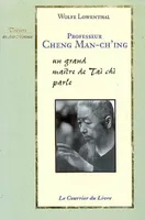 Professeur Cheng Man-Ch'ing - Un grand maître de tTai chi parle