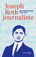 Joseph Roth journaliste, Une anthologie (1919-1926)