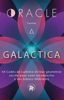 L'oracle Galactica, 44 Codes de Lumière et leur géométrie sacrée pour vous reconnecter à vos trésors intérieurs
