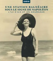 Une station balnéaire sous le signe de Napoléon, L'île d'Aix et les Gourgaud