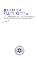 Sakti Sutra - Les aphorismes sur l'énergie d'Agastya, original, traduction, commentaires