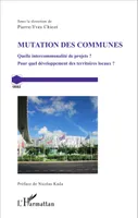 Mutation des communes, Quelle intercommunalité de projets ? - Pour quel développement des territoires locaux ?