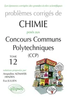 Problèmes corrigés de chimie, options M, P, posés aux concours des ENSI., 12, Chimie - Problèmes corrigés posés aux CCP de 2008 à 2011 - Tome 12