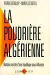 La poudrière algérienne. Histoire secrète d'une république sous influence, histoire secrète d'une République sous influence