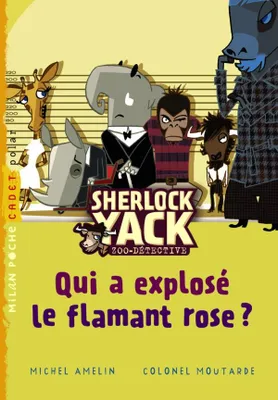 Sherlock Yack, zoodétective, Qui a explosé le flamant rose ?