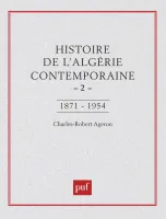Histoire de l'Algérie contemporaine, 2, De l'insurrection de 1871 au déclenchement de la guerre de libération, 1954, HISTOIRE DE L'ALGERIE CONTEMPORAINE