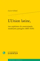L'Union latine, une expérience de souverainetés monétaires partagées, 1865-1926