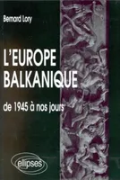 L'Europe balkanique de 1945 à nos jours