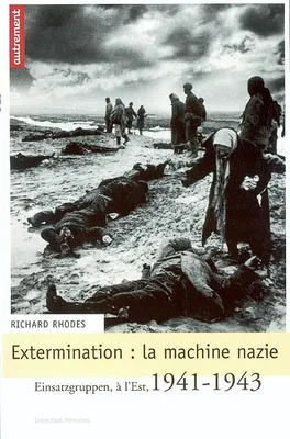 Extermination, la machine nazie, Einsatzgruppen, à l'Est, 1941-1943