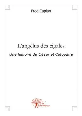 L'angélus des cigales, Une histoire de César et Cléopâtre