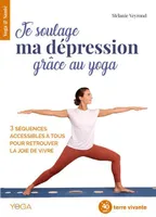 Je soulage ma dépression grâce au yoga, 3 séquences accessibles à tous pour retrouver la joie de vivre