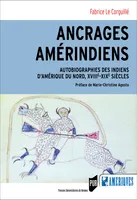 Ancrages amérindiens, Autobiographies des Indiens d’Amérique du Nord, XVIIIe-XIXe siècles