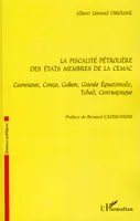 La fiscalité pétrolière des Etats membres de la CEMAC, Cameroun, Congo, Gabon, Guinée équatoriale, Tchad, Centrafrique