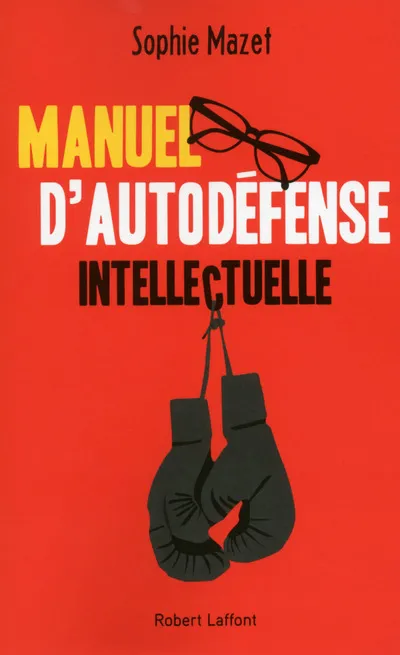 Livres Sciences Humaines et Sociales Sciences politiques Manuel d'autodéfense intellectuelle Sophie Mazet