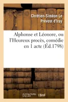 Alphonse et Léonore, ou l'Heureux procès, comédie en 1 acte et en prose mêlée d'ariettes